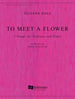 To Meet a Flower